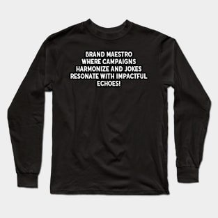 Brand Maestro Where Campaigns Long Sleeve T-Shirt